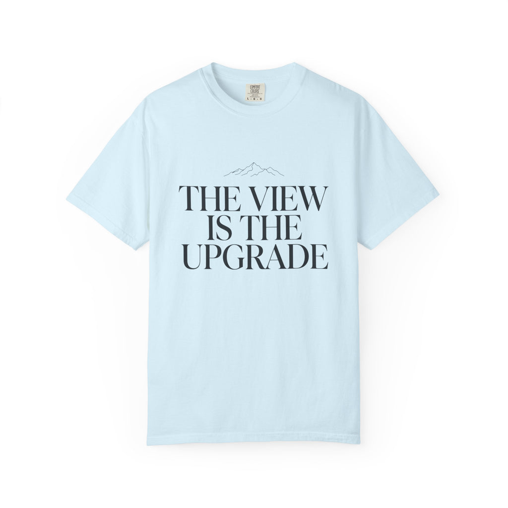 The View Is The Upgrade - T-Shirt
