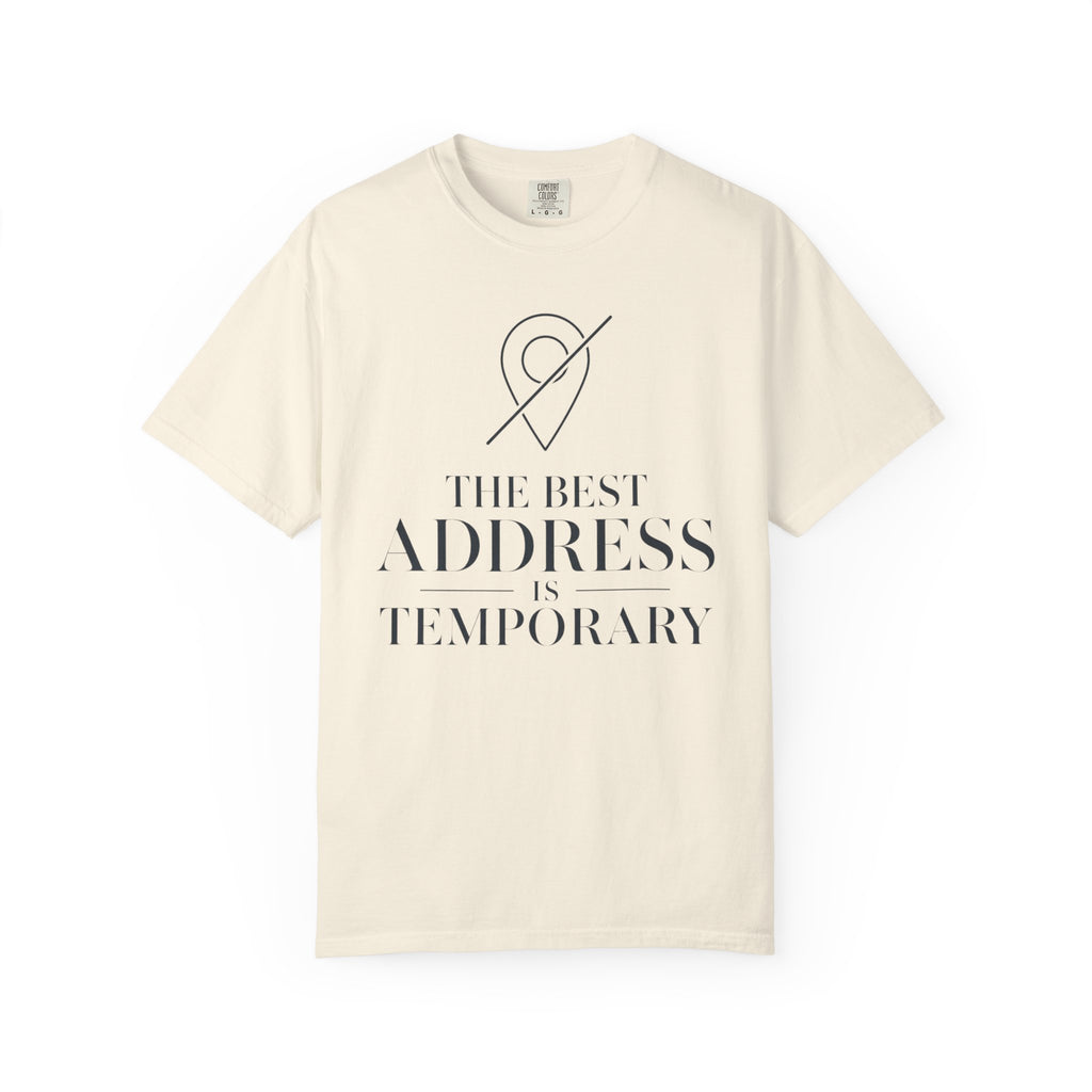 The Best Address Is Temporary - T-Shirt