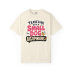 Traveling With A Small Dog Big Opinions - T-Shirt