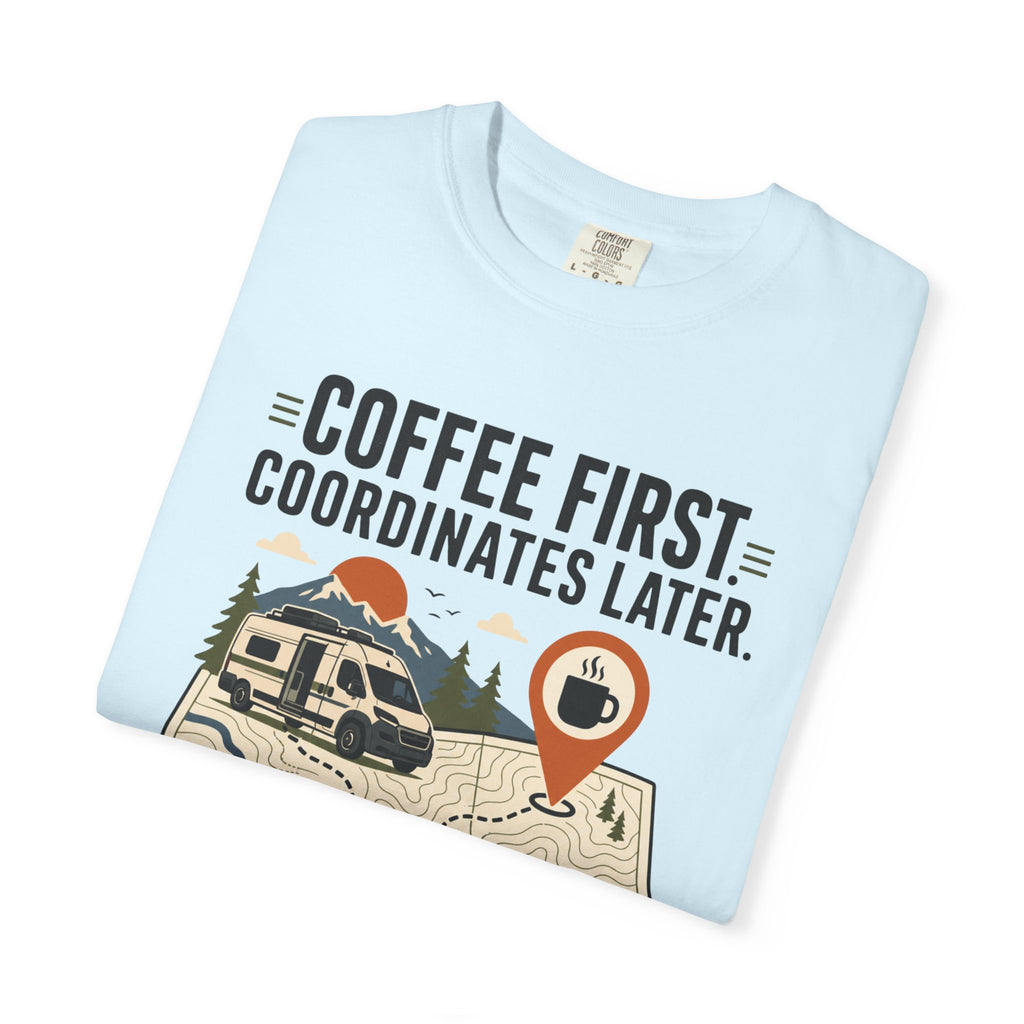 Coffee First Coordinates Later - T-Shirt