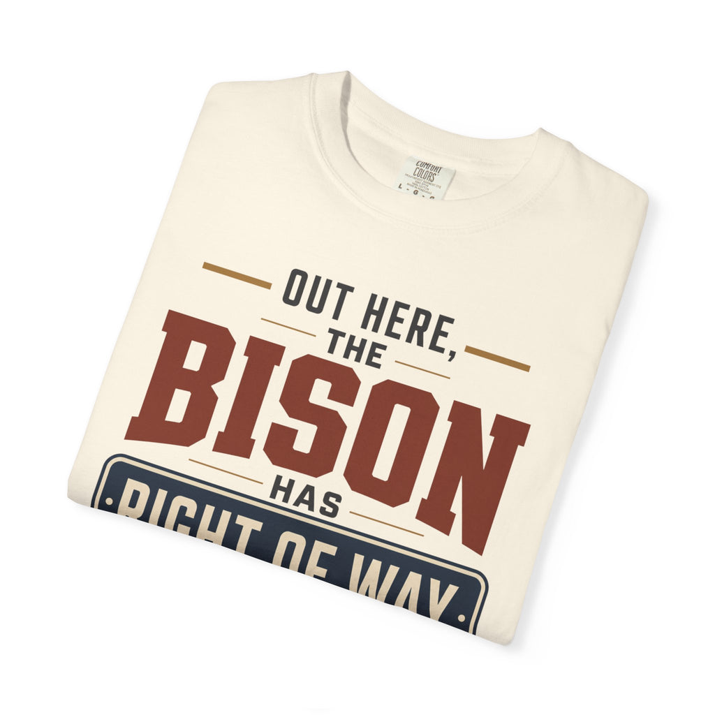 Out Here The Bison Has Right Of Way - T-Shirt
