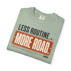 Less Routine More Road - T-Shirt