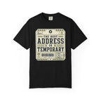 The Best Address Is Temporary - T-Shirt