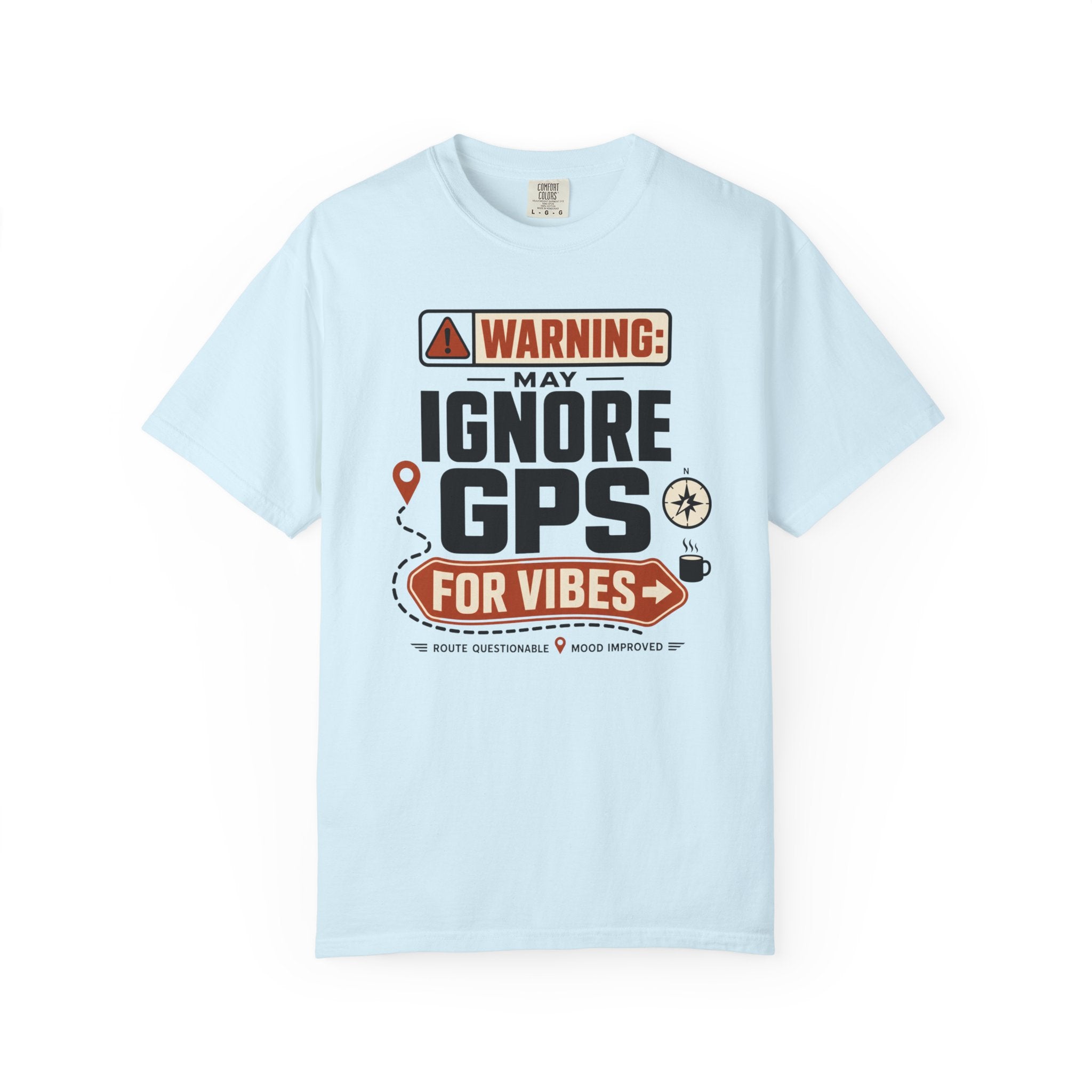 Warning May Ignore Gps For Vibes - T-Shirt