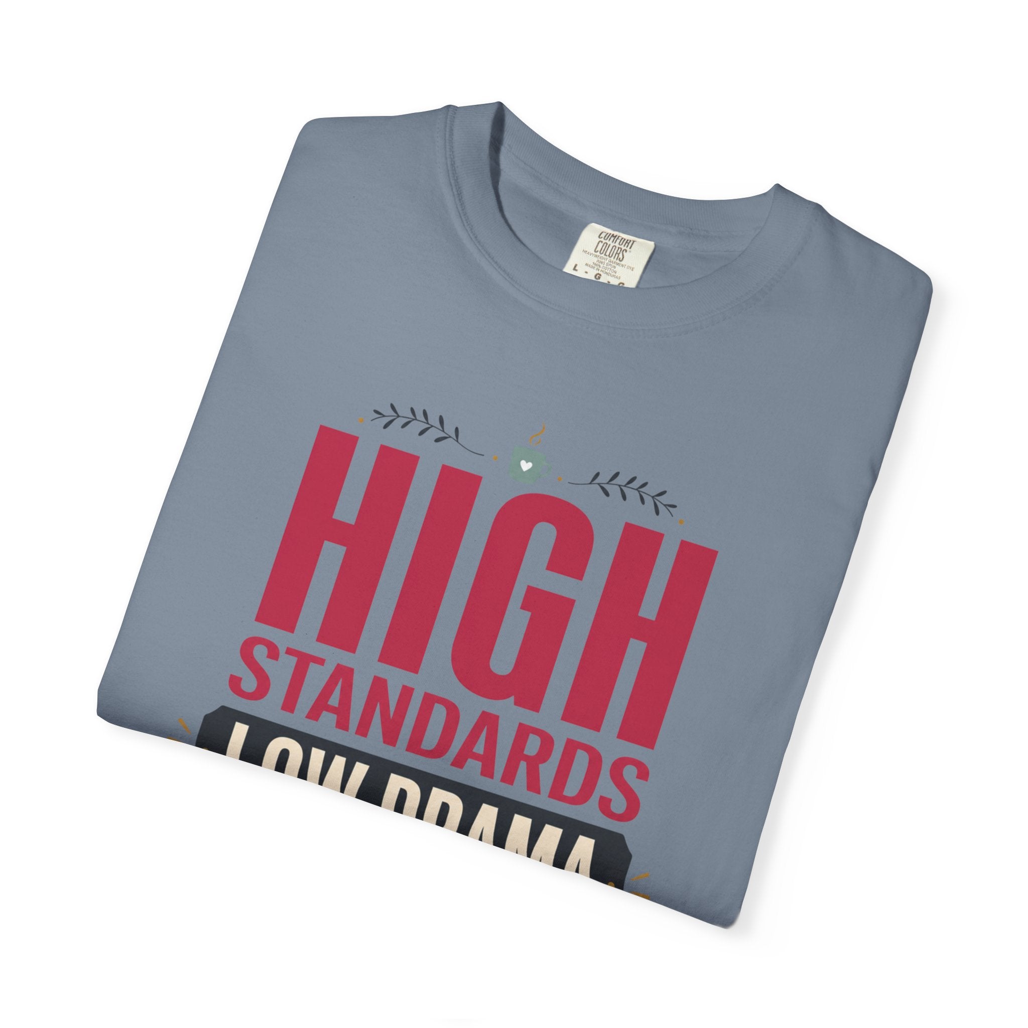 High Standards Low Drama - T-Shirt