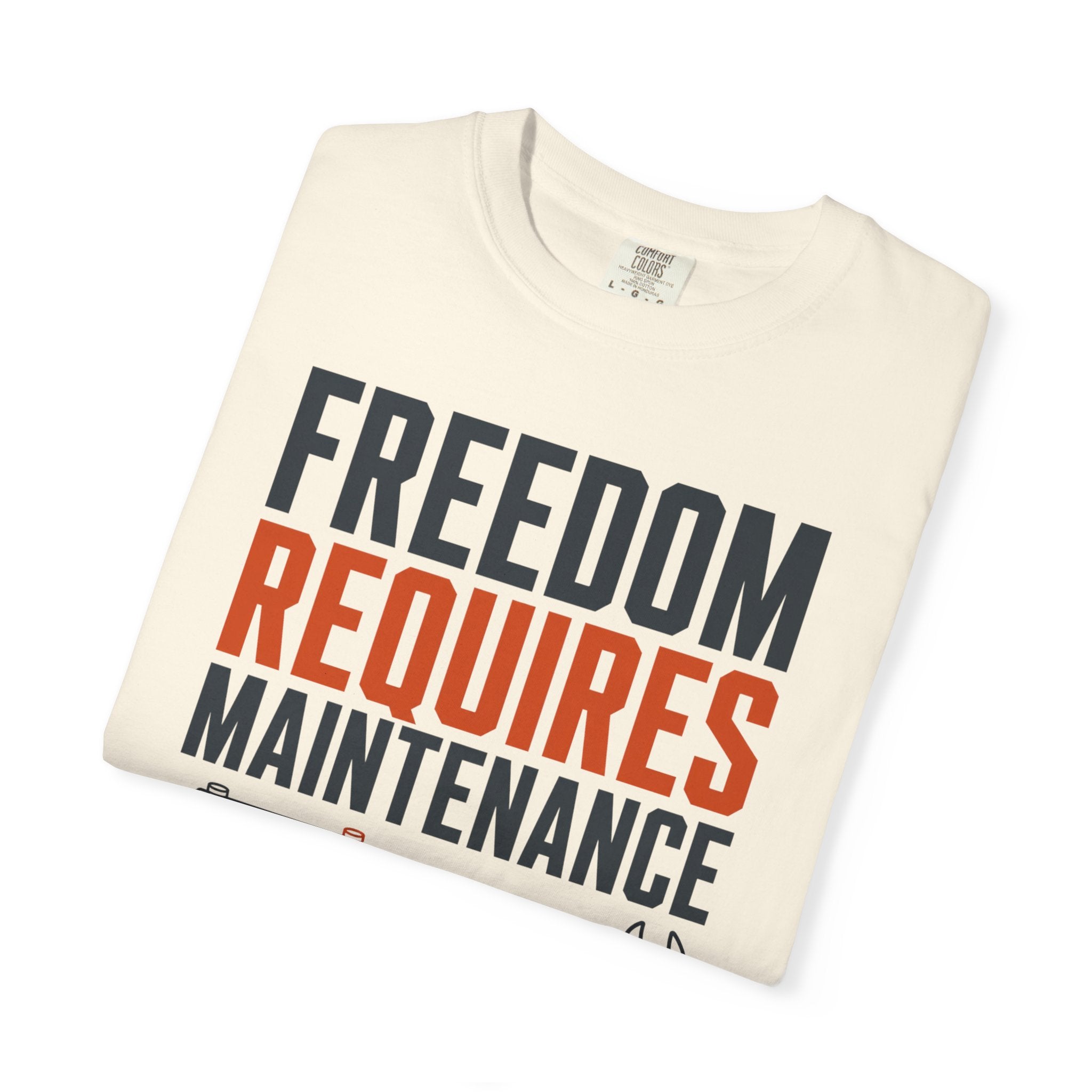 Freedom Requires Maintenance - T-Shirt