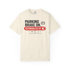 Parking Brake On Responsibilities Off - T-Shirt