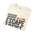 Weekend Warrior Full Time Escape Artist - T-Shirt