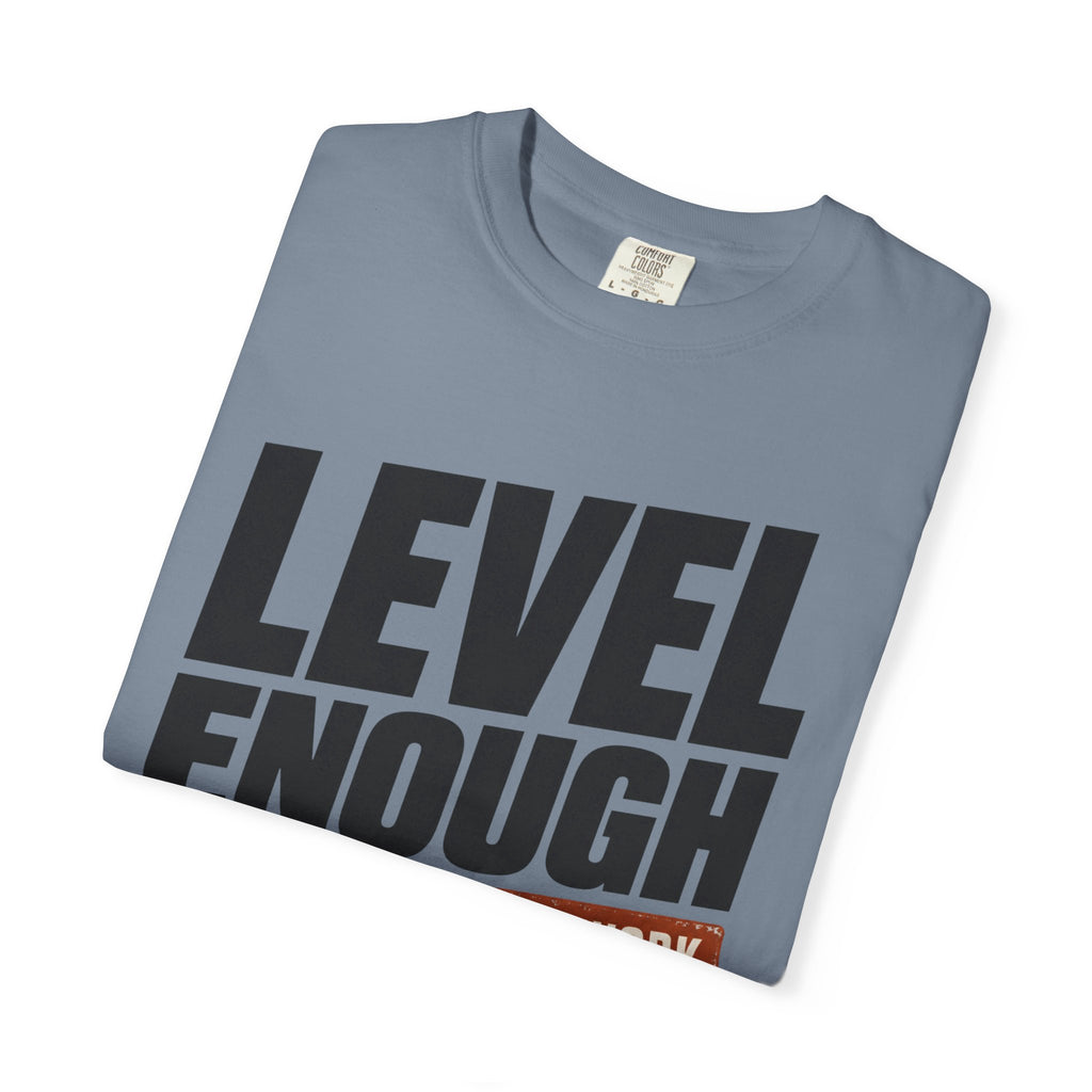 Level Enough - T-Shirt