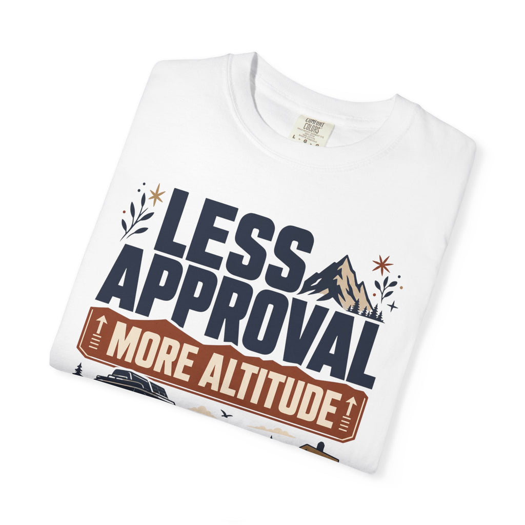 Less Approval More Altitude - T-Shirt