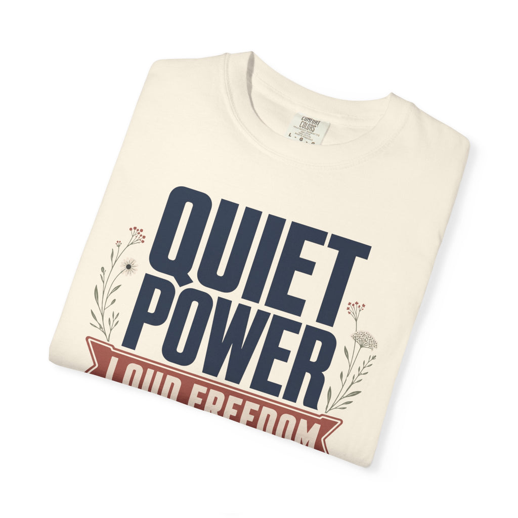 Quiet Power Loud Freedom - T-Shirt