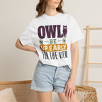 Owl Be Up Early For The View - T-Shirt