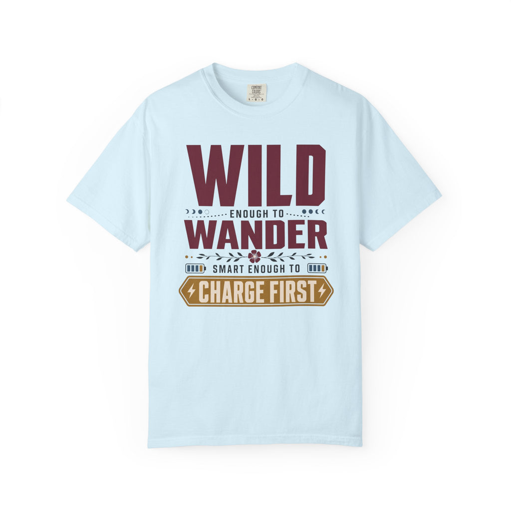 Wild Enough To Wander Smart Enough To Charge First - T-Shirt