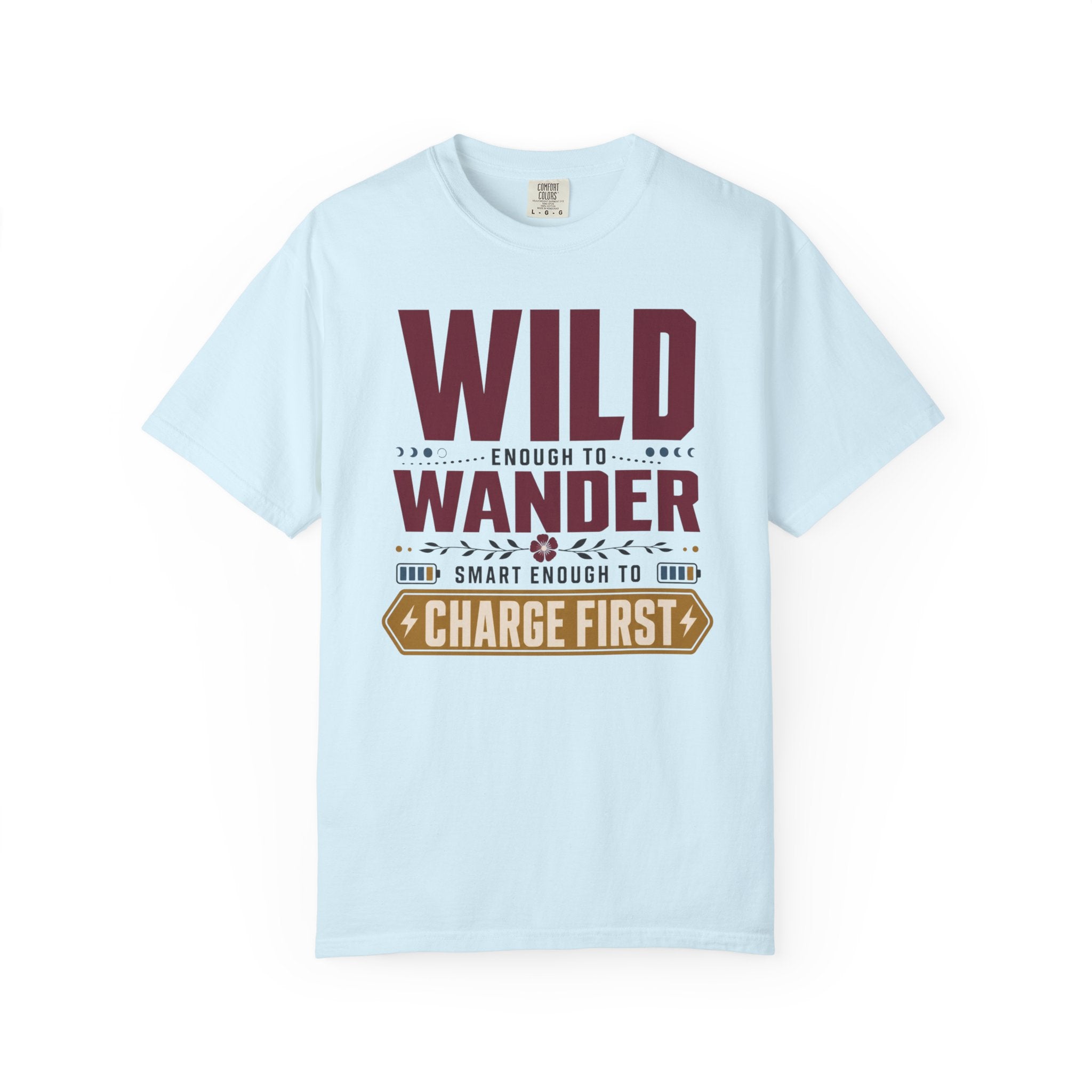Wild Enough To Wander Smart Enough To Charge First - T-Shirt
