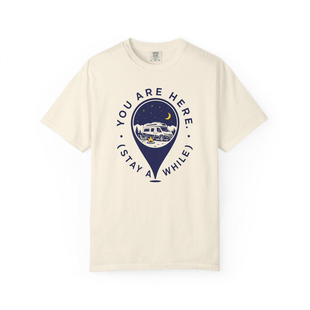 You Are Here Stay A While - T-Shirt