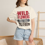 Wild Flowers Strong Signals Better Coffee - T-Shirt