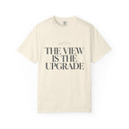 The View Is The Upgrade - T-Shirt