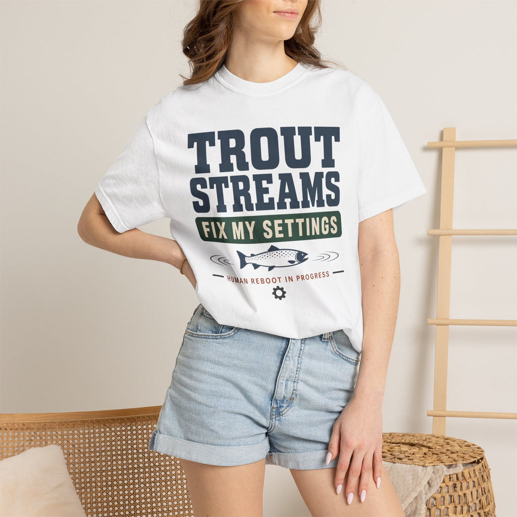 Trout Streams Fix My Settings - T-Shirt