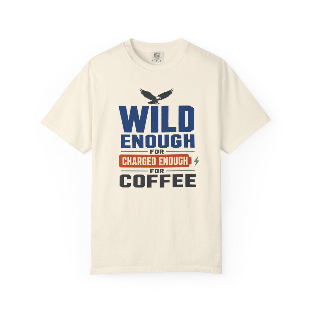 Wild Enough For Eagles Charged Enough For Coffee - T-Shirt