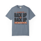 Always Back Up The Backup Plan - T-Shirt