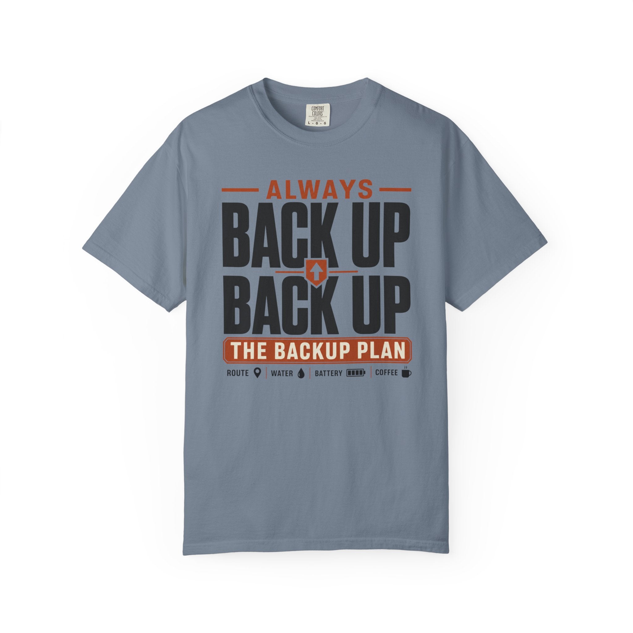 Always Back Up The Backup Plan - T-Shirt