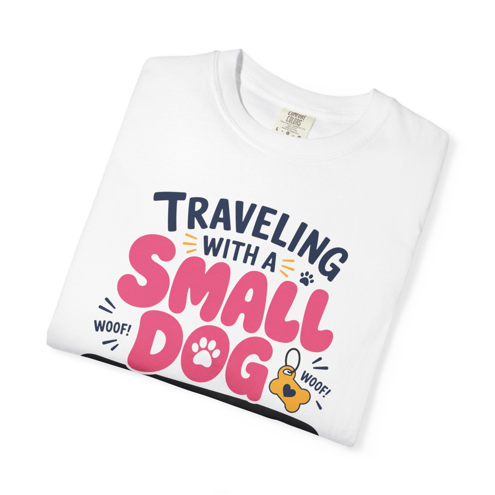 Traveling With A Small Dog Big Opinions - T-Shirt