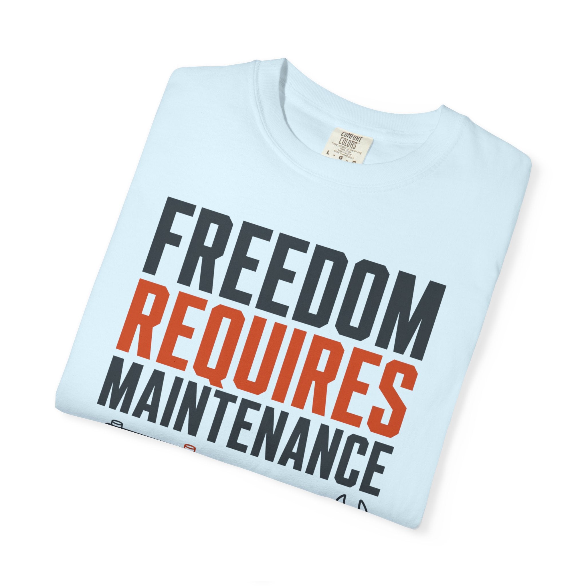 Freedom Requires Maintenance - T-Shirt