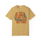 The Long way Is Usually Better - T-Shirt