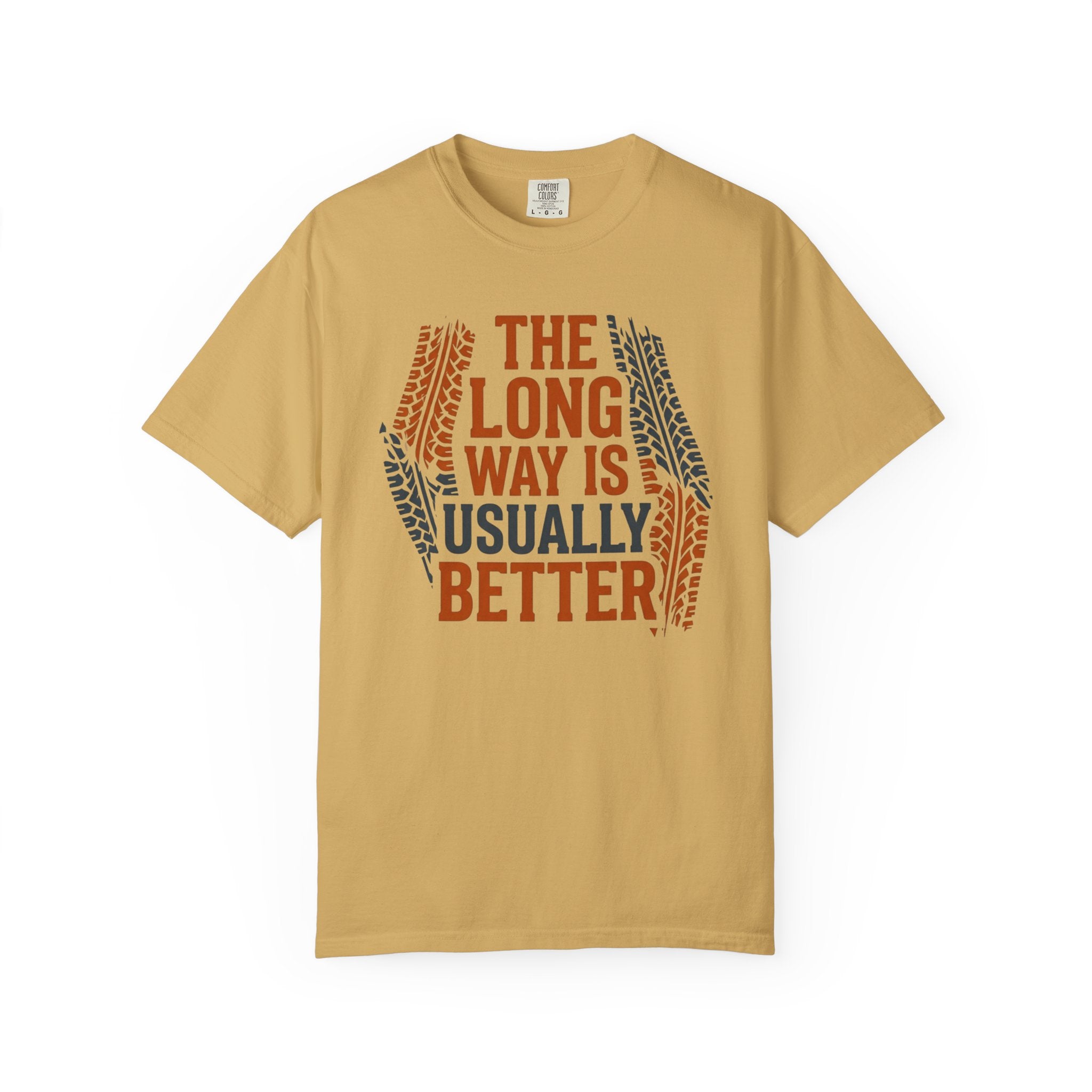 The Long way Is Usually Better - T-Shirt