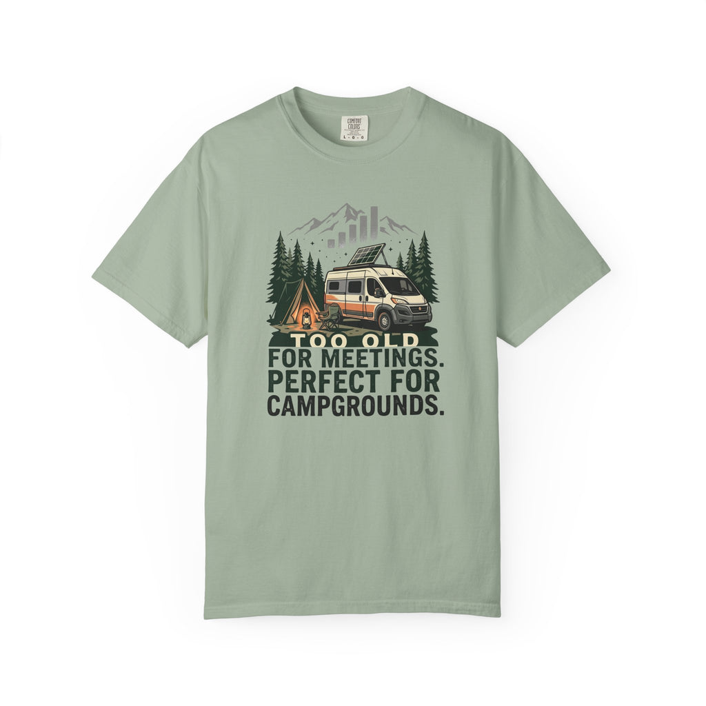 Too Old For Meetings Perfect For Campgrounds - T-Shirt