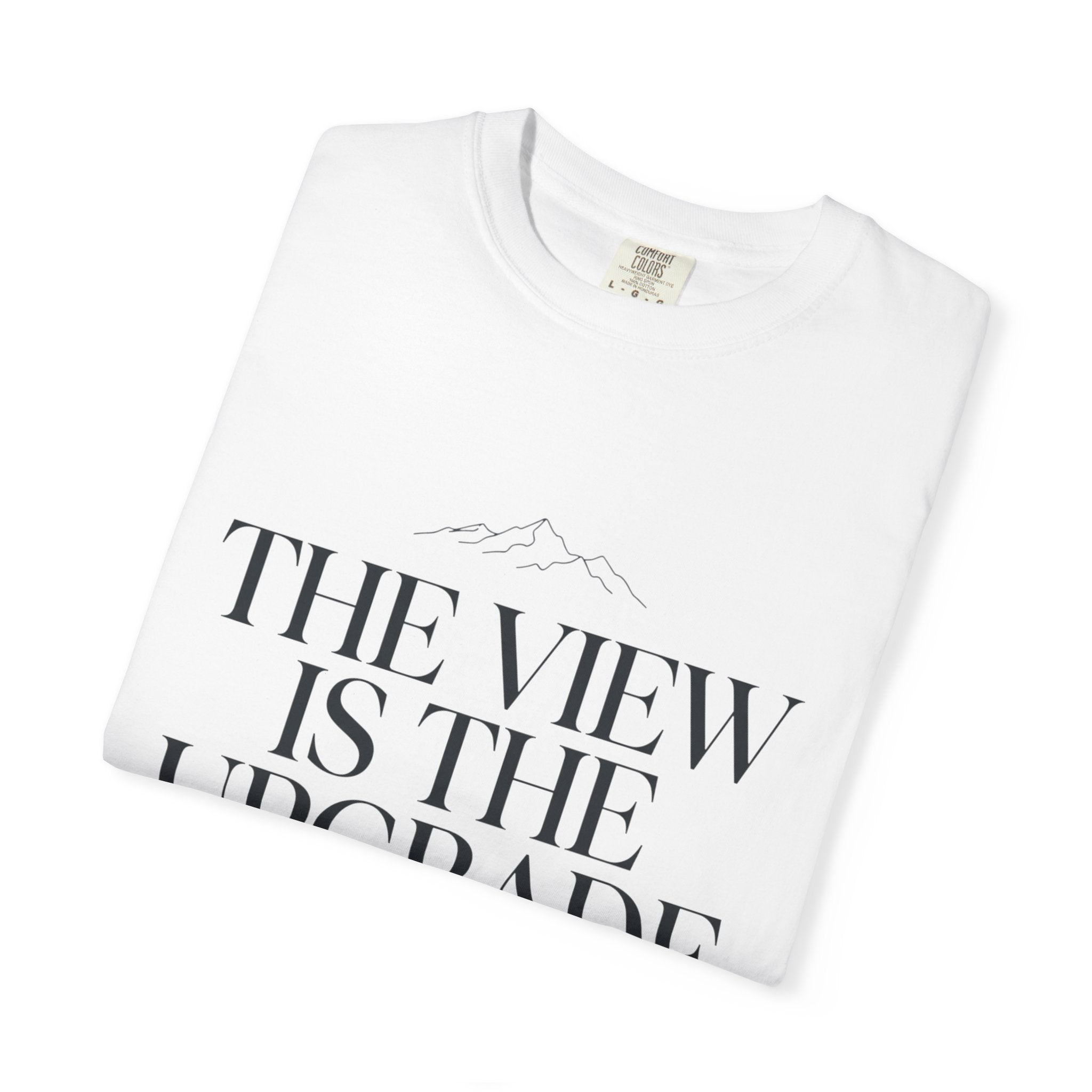 The View Is The Upgrade - T-Shirt