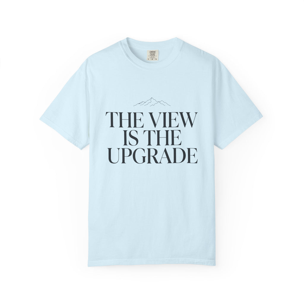 The View Is The Upgrade - T-Shirt