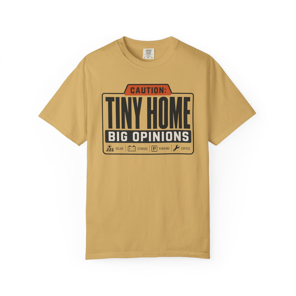 Caution Tiny Home Big Opinions - T-Shirt