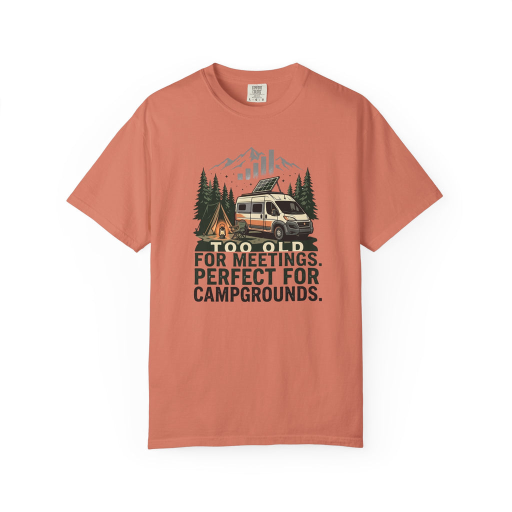 Too Old For Meetings Perfect For Campgrounds - T-Shirt