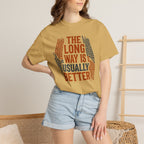 The Long way Is Usually Better - T-Shirt