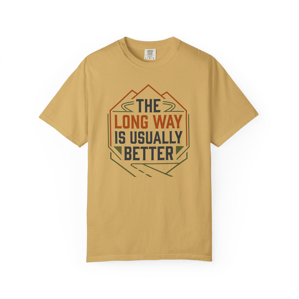 The Long way Is Usually Better - T-Shirt