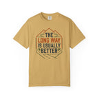 The Long way Is Usually Better - T-Shirt