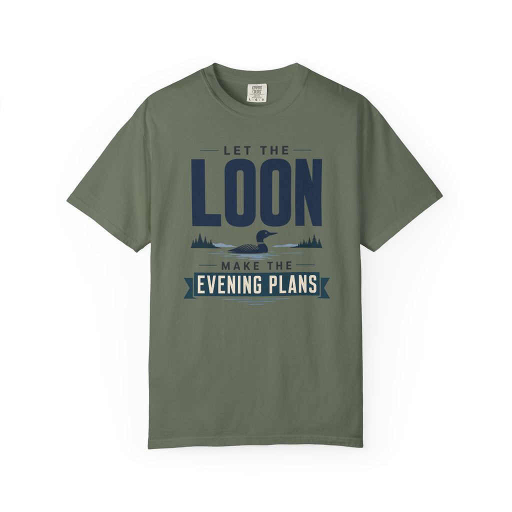 Let The Loon Make The Evening Plans - T-Shirt