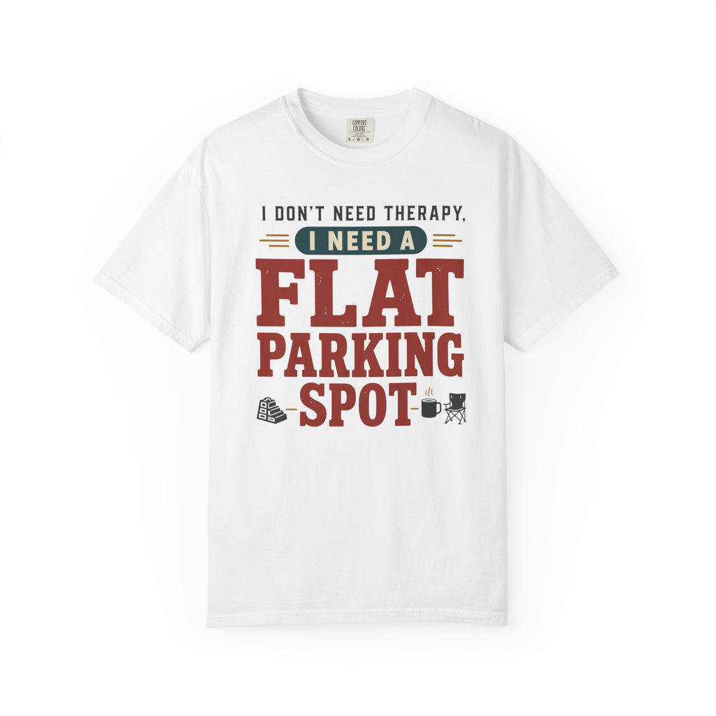 I Don't Need Therapy I Need A Flat Parking Spot - T-Shirt