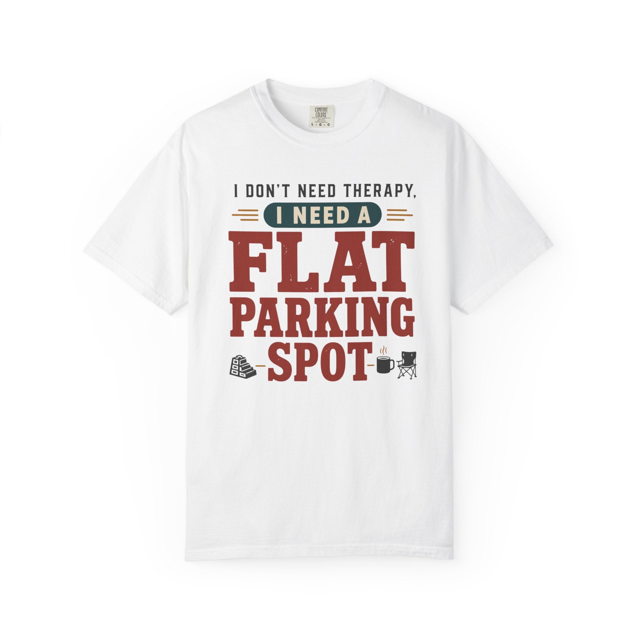 I Don't Need Therapy I Need A Flat Parking Spot - T-Shirt