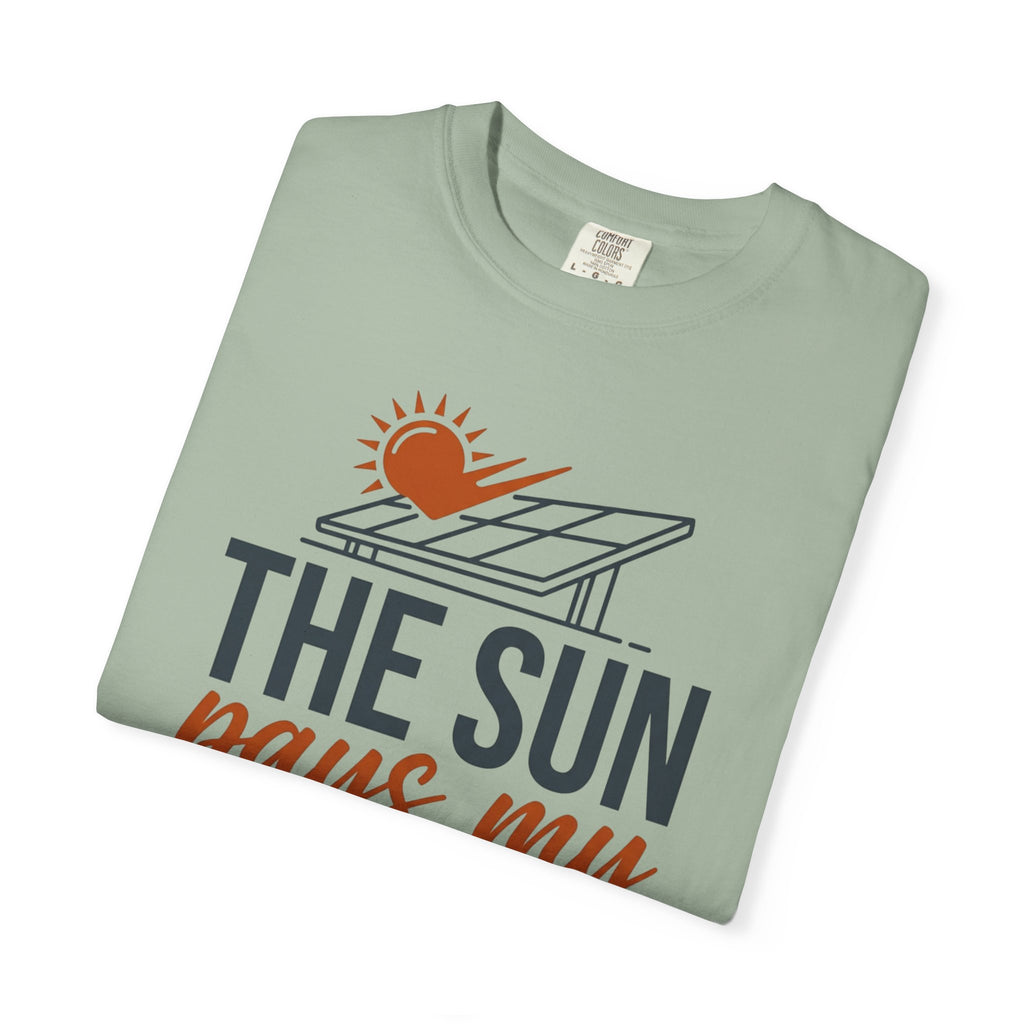 The Sun Pays My Utility Bill - T-Shirt