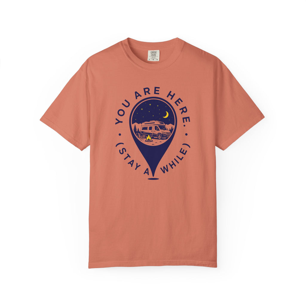 You Are Here Stay A While - T-Shirt