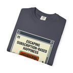 Escape Subscription Based Happiness - T-Shirt