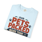 Our Pets Packed More Than We Did - T-Shirt
