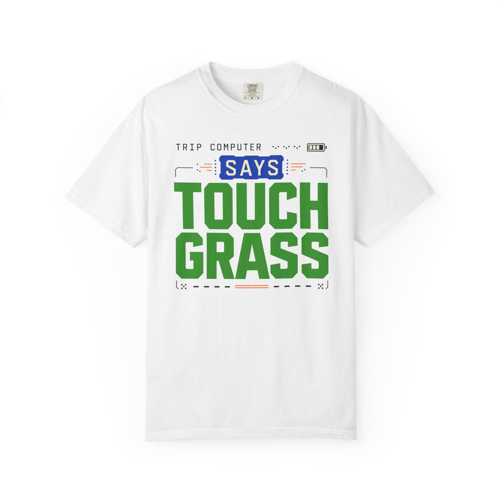 Trip Computer Says Touch Grass - T-Shirt
