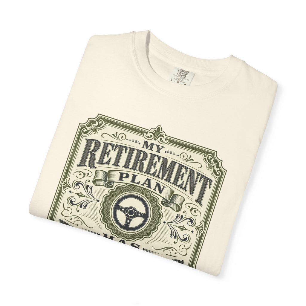 My Retirement Plan Has Wheels - T-Shirt