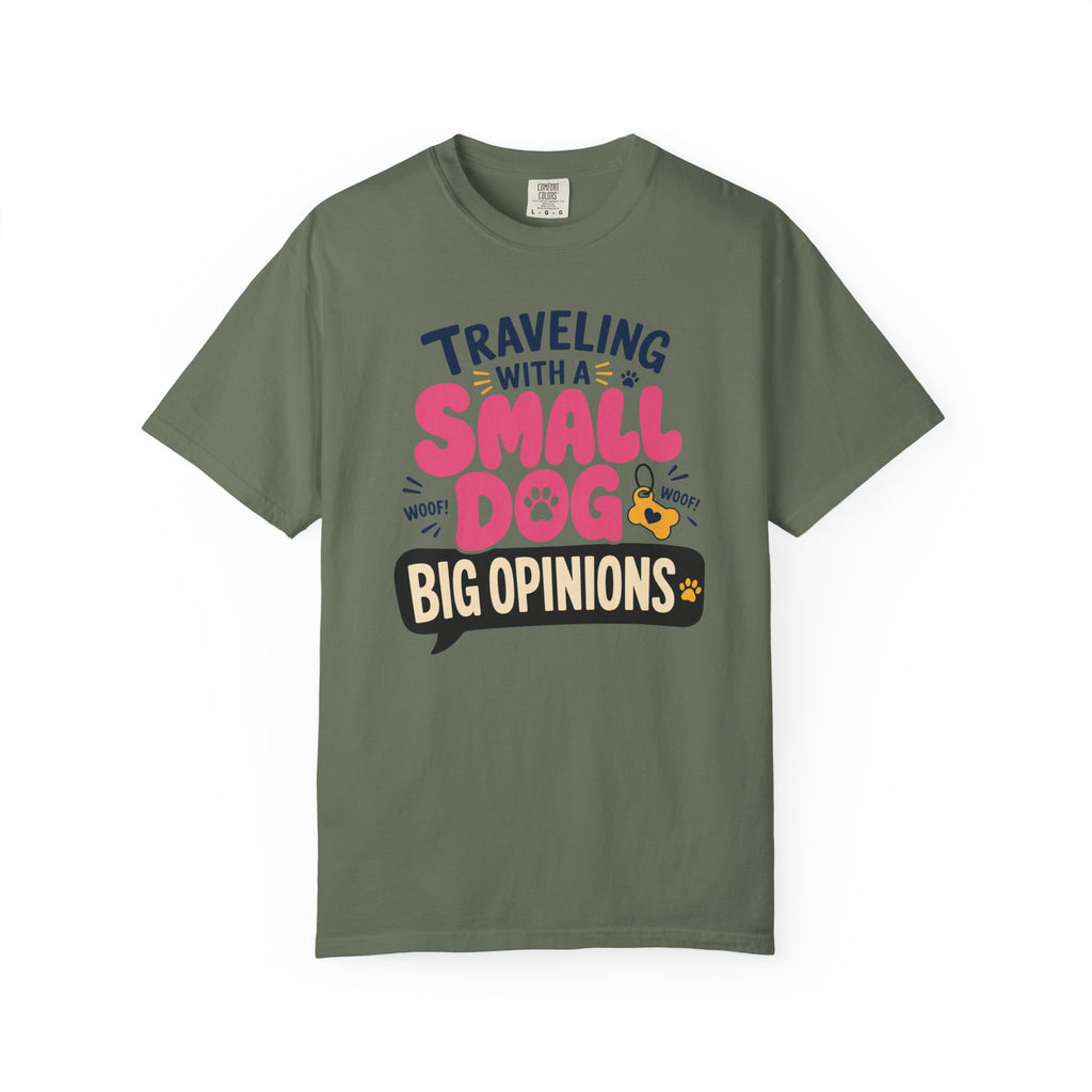 Traveling With A Small Dog Big Opinions - T-Shirt