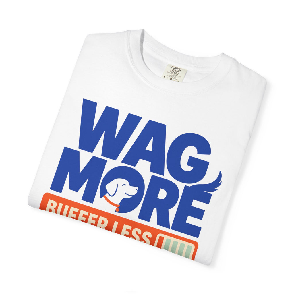 Wag More Buffer Less - T-Shirt