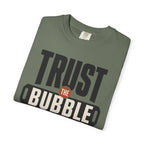 Trust The Bubble - T-Shirt