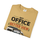 My Office Has A Better View - T-Shirt